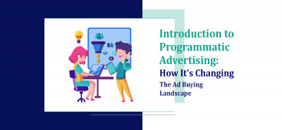 Introduction To Programmatic Advertising How Its Changing the Ad Buying Landscape